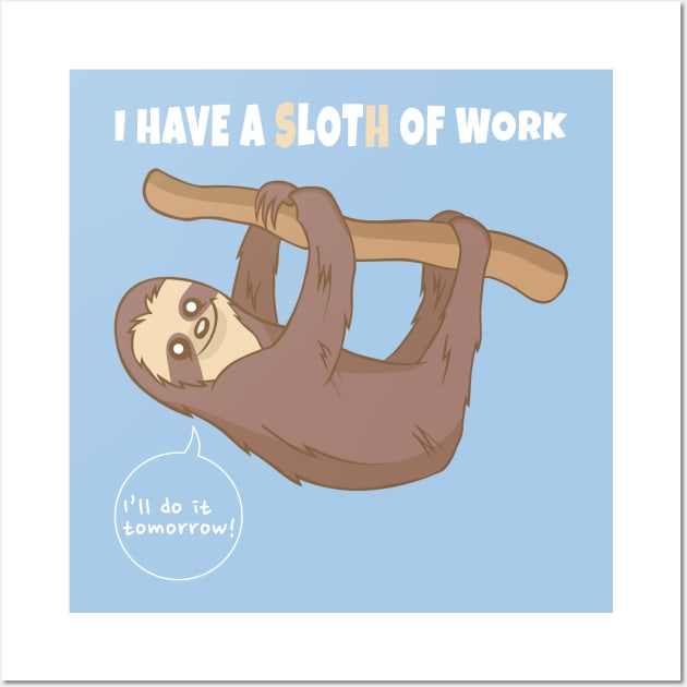 A Sloth of work Wall Art by ShirtBricks